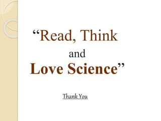 “Read, Think
and
Love Science”
Thank You
 