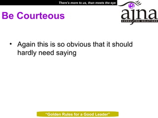 Be Courteous Again this is so obvious that it should hardly need saying