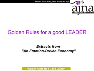 Extracts from  “An Emotion-Driven Economy” Golden Rules for a good LEADER 