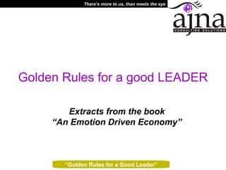 Extracts from the book “An Emotion Driven Economy” Golden Rules for a good LEADER 