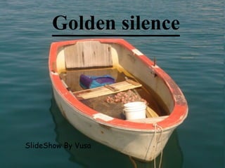 Golden silence SlideShow By Vusa 