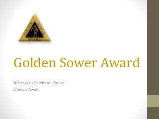 Golden Sower Award
Nebraska’s Children’s Choice
Literary Award
 