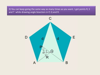 3) You can keep going the same way as many times as you want. I got points R, S
and T while drawing angle bisectors in P, Q and R.

 