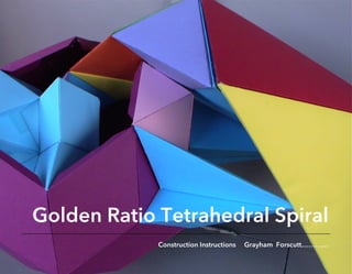 Golden Ratio Tetrahedral Spiral
Construction Instructions Grayham Forscutt…………
 