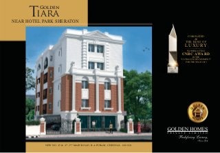 CORONATED
AS
LUXURY
THE KING OF
WINNER OF THE
CNBC AWARD
IN THE
"ULTRA LUXURY SEGMENT"
FOR THE YEAR 2013
NEAR HOTEL PARK SHERATON
Golden
Tiara
NEW NO. 45 & 47, 2ND
MAIN ROAD, R.A.PURAM, CHENNAI - 600 028.
 