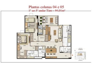 Plantas colunas 04 e 05
1° ao 5º andar Tipo – 94,01m²
 