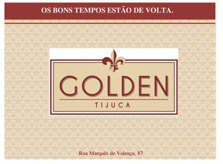 OS BONS TEMPOS ESTÃO DE VOLTA.




        Rua Marquês de Valença, 87
 