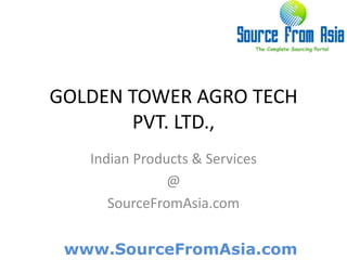 GOLDEN TOWER AGRO TECH PVT. LTD.,  Indian Products & Services @ SourceFromAsia.com 