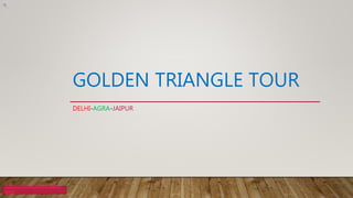 GOLDEN TRIANGLE TOUR
DELHI-AGRA-JAIPUR
https://indiatailormade.c
om/
 