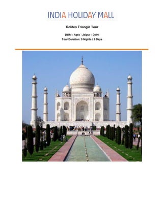 Golden Triangle Tour
Delhi - Agra - Jaipur - Delhi
Tour Duration: 5 Nights / 6 Days
 