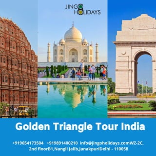 Golden Triangle Tour India
+919654173504   +919891400210  info@jingoholidays.comWZ-2C,
2nd floorB1,Nangli Jalib,JanakpuriDelhi - 110058
 