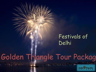 Festivals of
Delhi
Golden Triangle Tour Package
 