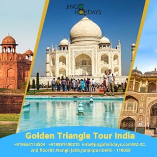 Golden Triangle Tour India
+919654173504   +919891400210  info@jingoholidays.comWZ-2C,
2nd floorB1,Nangli Jalib,JanakpuriDelhi - 110058
 