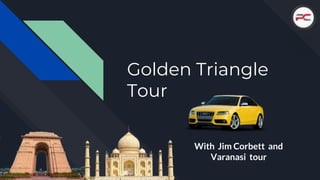 Golden Triangle
Tour
With Jim Corbett and
Varanasi tour
 