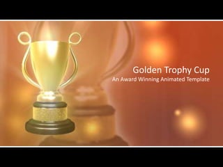 Golden Trophy Cup
An Award Winning Animated Template
 