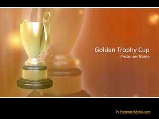 Golden Trophy Cup
Presenter Name
By PresenterMedia.com
 