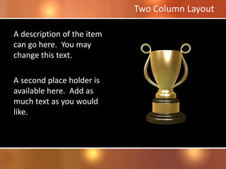 Two Column Layout
A description of the item
can go here. You may
change this text.
A second place holder is
available here. Add as
much text as you would
like.
 