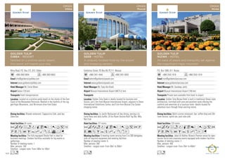 Mina Road, P.O. Box 272, 813 Dibba
+968 2683 6654 +968 2683 6653
info@goldentulipdibba.com
www.goldentulipdibba.com
Mr. Emile Matar
Dubai (120 km)
Hotel transportations
54 rooms
The fully equipped Dhofar Hall is ideal for
business meetings. Outdoor facilities available for big events or
gatherings.
Number of meeting rooms: 1
Max. persons: 100
Smallest - Largest room: From 100m2
to 100m2
Khasab restaurant, Cappuccino Cafe, pool bar,
Zebra bar.
Located on a pristine sandy beach on the shores of the East
Coast of the Musandam Peninsula. Nestled in the foothills of the rug-
ged Hajar Mountains. Just 90-minute drive from Dubai.
AcafndqC8r0T51
PVZOBYhMKWvFG
Ln
GOLDEN TULIP
DIBBA - RESORT
Nestled on a pristine sandy beach,
this resort will inspire your stay
OMAN
Dibba
Exhibition Street, PO Box 69, PC111 Muscat
+968 2451 4444 +968 2451 0055
admin@goldentulipseeb.com
www.goldentulipseeb.com
Mr. Fady Abi-Khalil
Muscat International Airport (MCT) (2 km)
177 rooms
6 meeting rooms serving from 5 to 300 delegates,
with all required equipment and meeting facilities.
Number of meeting rooms: 6
Max. persons: 300
Smallest - Largest room: From 30m2
to 350m2
Le Jardin Restaurant all day dining, serving a la
carte menu and daily buffet. 24 hrs Room Service.Roof Top Bar, Why
Not Club
Golden Tulip Seeb is ideally located for business and
leisure, just 2 km from Muscat International Airport, adjacent to Oman
International Exhibitions Centre, and 5 km from Muscat City Center
shopping center.
AcaodqC8r0T52P
V%ZBYshMKxE
Lo
GOLDEN TULIP
SEEB - HOTEL
A uniquely located hotel by the airport
and shopping centers
OMAN
Muscat
P.O. Box 1000, 611 Nizwa
+968 2543 1616 +968 2543 1619
rsvn@goldentulipnizwa.com
www.goldentulipnizwa.com
Mr. Sandeep Jaitly
Muscat International Airport (140 km)
Private taxis available from hotel to airport
120 rooms
Jabal Al Akdhar, Nizwa’s Premier venue for spec-
tacular social and corporate events equipped with modern facilities.
Number of meeting rooms: 2
Max. persons: 400
Smallest - Largest room: From 25m2
to 450m2
Multi-cuisine restaurant, bar, coffee shop and 24h
room service, sports bar, pool side café.
Golden Tulip Nizwa Hotel is built in traditional Omani style
architecture, furnished with care and excellent taste offering the
comforts and amenities of a luxurious hotel. Ideally located for
adventure tours through Oman exciting nature.
AcafndqC8r0T52
PVXZOBYshxEG
Ln
GOLDEN TULIP
NIZWA - HOTEL
An oasis of peace and tranquility set against
the magnificent Hajar mountain
OMAN
Nizwa
100
 