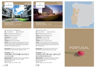 Gryfa Pomorskiego 79, 72-500 Miedzyzdroje
+48 91 350 86 00 +48 91 350 86 01
reception@goldentulipmiedzyzdroje.com
www.goldentulipmiedzyzdroje.com
Mrs. Anna Marczak
Szczecin-Goleniow (60 km)
Miedzyzdroje Station (2000 m)
110 rooms
The hotel offers 2 modern and fully equipped air-
conditioned conference rooms with access to daylight.
Number of meeting rooms: 2
Max. persons: 100
Smallest - Largest room: From 45m2
to 100m2
Tastefully furnished restaurant and drink bar with a
large outdoor terrace serve Polish and international cuisine.
The hotel is located by a long, sandy beach in one of the
most beautiful Polish seaside resort Miedzyzdroje. The vicinity of a
wide beach with picturesque, cliffy shore of the Wolinski National
Park makes the hotel a perfect place to rest.
Aco8r0UV%ZOBus
MWEFG
Lo
GOLDEN TULIP
MIĘDZYZDROJE - RESIDENCE
Your home away from home
POLAND
Miedzyzdroje
Towarowa 2, 00-811 Warsaw
+48 22 582 7500 +48 22 582 7501
info@goldentulipwarsawcentre.com
www.goldentulipwarsawcentre.com
Mr. Wojciech DEBSKI
Warsaw Chopin Airport (7 km)
Tram Stop : Plac Zawiszy (150 m)
143 rooms
The Hotel offers 8 multi-functional meeting
rooms of various size. All of them have a daylight access.
Number of meeting rooms: 8
Max. persons: 575
Smallest - Largest room: From 33m2
to 232m2
Enjoy international cuisine and drinks with
polish flavours in our Branche Restaurant, Bar  Lounge
The Hotel is located in the heart of city centre and
business district of Warsaw within 15 minutes walking distance
from the Warsaw Central Railway Station and also close to the
Warsaw Chopin Airport.
AcafodCt8r90Tp
51UwZBshD
Lo
GOLDEN TULIP
WARSAW CENTRE - HOTEL
Polish hospitality that makes you feel like home!
POLAND
Warsaw
Braga
Agueda
PORTUGAL
102
 