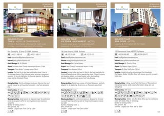 Blvd. Decebal Nr. 19 Sector 3, 030964 Bucharest
+40 213 166 516 +40 213 166 517
reservations@goldentuliptimes.com
www.goldentuliptimes.com
Mr. M. Mihulin
Bucharest Henri Coanda International Airport (25 km)
“Piata Muncii” subway station (50 m)
70 rooms
Ideal location for any event type, the conference
center is designed to offer full meeting solutions and maximum
versatility
Number of meeting rooms: 5
Max. persons: 250
Smallest - Largest room: From 32m2
to 120m2
Stylish and elegant restaurant featuring fine local
cuisine; Lounge bar with summer terrace and a top floor panoramic
Club
Our hotel is an ideal and comfortable retreat, close to
the heritage charms of the historical center, enjoying a convenient
proximity to the city highlights, the financial quarters, the National
Arena and the Parliament Palace
AcaoqC8r052PXZ
BKxD
Lo
GOLDEN TULIP
TIMES - HOTEL  CONFERENCE
While in Bucharest choose the right way
to stay - comfortable and affordable!
ROMANIA
Bucharest
166 Calea Victoriei, 010096 Bucharest
+40 212 125 558 +40 212 125 121
sales@goldentulipbucharest.com
www.goldentulipbucharest.com
Mrs. Larisa Budaca
‘Henri Coanda’ International Airport (15 km)
Piata Romana (300 m)
81 rooms
Our conference rooms are designed for the most
successful meetings offering state-of-the-art technology and natural
day-light
Number of meeting rooms: 2
Max. persons: 50
Smallest - Largest room: From 20m2
to 45m2
Delight your senses in Victoria Restaurant, perfectly
adapted for all-day dining. Do not miss our Romanian specialities!
Located in the very heart of the city, the hotel overlooks the
historical Calea Victoriei offering spectacular views. Cultural, business
and shopping centers are located nearby within short walking
distance. Underground easy access from Piata Romana.
AcafodqC8r90T5
1PVXZBhvxD
Lo
GOLDEN TULIP
VICTORIA - BUCHAREST - HOTEL
Inspire your stay, mix business with
pleasure in the heart of the city
ROMANIA
Bucharest
129 Observatorului Street, 400352 Cluj-Napoca
+40 264 545 000 +40 264 524 677
info@goldentulipanadome.com
www.goldentulipanadome.com
Mr. Dumitru Ghise
Cluj Napoca Airport (10 km)
Gh Dima Bus Station (100 m)
109 rooms
Golden Tulip Ana Dome offers you four conference
rooms with state of the art technology.
Number of meeting rooms: 4
Max. persons: 350
Smallest - Largest room: From 30m2
to 305m2
Indulge yourself with the flavour of Romanian and
international cuisine while enjoying the modern design and cozy
atmosphere.
Located only a few minutes away from downtown
Cluj-Napoca, Golden Tulip Ana Dome will impress you with its superb
urban view.
AcafodqC8r90Tp
51PUV%ZBsh
Lo
GOLDEN TULIP
ANA DOME - HOTEL
Luxury  innovation at the heart
of Transylvania
ROMANIA
Cluj-Napoca
105
 