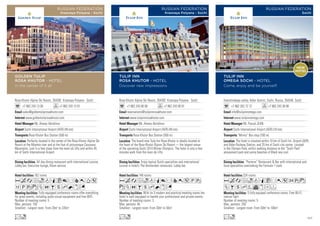 Rosa Khutor Alpine Ski Resort, 354392 Krasnaya Polyana - Sochi
+7 862 243 13 00 +7 862 243 13 01
sales@goldentuliprosakhutor.com
www.goldentuliprosakhutor.com
Mr. Alexey Akindinov
Sochi International Airport (AER) (45 km)
Rosa Khutor Bus Station (500 m)
162 rooms
Fully equipped conference rooms offer everything
for great events, including audio-visual equipment and free WiFi.
Number of meeting rooms: 5
Max. persons: 150
Smallest - Largest room: From 20m2
to 220m2
All day dining restaurant with international cuisine,
Lobby bar, Executive lounge, Room service.
Perfectly located in the center of the Rosa Khutor Alpine Ski
Resort at the Mzymta river and at the foot of picturesque Caucasus
Mountains. Just in a few steps from the main ski lifts and within 45
km of Sochi International Airport.
AcafodqC8r90T5
1PwzZOBshNxG
Lo
GOLDEN TULIP
ROSA KHUTOR - HOTEL
In the center of it all
RUSSIAN FEDERATION
Krasnaya Polyana - Sochi
Rosa Khutor Alpine Ski Resort, 354392 Krasnaya Polyana - Sochi
+7 862 243 00 00 +7 862 243 00 01
reservations@tulipinnrosakhutor.com
www.tulipinnrosakhutor.com
Mr. Alexey Akindinov
Sochi International Airport (AER) (45 km)
Rosa Khutor Bus Station (500 m)
148 rooms
With its 3 modern and practical meeting rooms the
hotel is well-equipped to handle your professional and private events.
Number of meeting rooms: 3
Max. persons: 40
Smallest - Largest room: From 30m2
to 50m2
Enjoy typical Dutch specialties and international
cuisine in hotel’s The Amsterdam restaurant. Lobby bar.
The brand new Tulip Inn Rosa Khutor is ideally located at
the heart of the Rosa Khutor Alpine Ski Resort — the largest venue
of the upcoming Sochi 2014 Winter Olympics. The hotel is only a few
minutes walk from the main ski lifts.
Acafodq8r905Pw
zZOBshNxG
Lo
TULIP INN
ROSA KHUTOR - HOTEL
Discover new impressions
RUSSIAN FEDERATION
Krasnaya Polyana - Sochi
Imeretinskaya valley, Adler district, Sochi, Russia, 354340 Sochi
+7 862 262 72 72 +7 862 243 38 90
info@tulipinnomega.com
www.tulipinnomega.com
Mr. Pascal JEAN
Sochi International Airport (AER) (10 km)
“Mirniy” Bus stop (700 m)
324 rooms
5 fully-equiped conference rooms, Free Wi-Fi,
natural light.
Number of meeting rooms: 5
Max. persons: 250
Smallest - Largest room: From 50m2
to 100m2
“Parterre” Restaurant  Bar with international and
local specialties overlooking the Formula-1 track.
The hotel is situated within 10 km of Sochi Int. Airport (AER)
and Adler Railway Station, and 25 km of Sochi city center. Located
in the Olympic Park, within walking distance to the “Sochi Park”
amusement park and sunny beaches of Black sea cost.
AcafodqCr052wz
ZBshWvxDF
Lo
TULIP INN
OMEGA SOCHI - HOTEL
Come, enjoy and be yourself!
RUSSIAN FEDERATION
Sochi
NEW
HOTEL
107
 