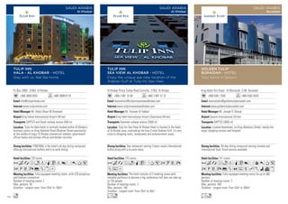 Al Khobar Prince Turkey Road Corniche, 31952 Al Khobar
+966 3 881 33 00 +966 3 881 47 37
reservation@tulipinnseaviewalkhobar.com
www.tulipinnseaviewalkhobar.com
Mr. Hussam Al Habbal
King Fahd International Airport (Dammam) (40 km)
Dammam railway station (2500 m)
175 rooms
The hotel consists of 3 meeting rooms with
movable partitions to become a big conference hall that can take up
to 150 people.
Number of meeting rooms: 3
Max. persons: 100
Smallest - Largest room: From 35m2
to 50m2
Sea restaurant serving 3 basic meals international
buffet along with a la carte menu.
Tulip Inn Sea View Al Khobar Hotel is located in the heart
of Al Khobar area, overlooking the blue Cristal Arabian Gulf, it’s very
close to shopping malls, restaurants and entertainment areas.
AcafoqCrT52UVX
ZuD
Lo
TULIP INN
SEA VIEW AL KHOBAR - HOTEL
Enjoy the unique sea view location of the
Arabian Gulf at Tulip Inn Sea View
SAUDI ARABIA
Al Khobar
King Abdul Aziz Road - Al Montazah, 2196 Buraidah
+966 6381 7500 +966 6382 6030
reservations@goldentulipburaidah.com
www.goldentulipburaidah.com
Mr. Joseph El Ghazal
Qassim International (25 km)
SAPTCO (3000 m)
141 rooms
Fully equipped meeting rooms for up to 500
persons.
Number of meeting rooms: 7
Max. persons: 500
Smallest - Largest room: From 52m2
to 350m2
All-day dining restaurant serving oriental and
international food. Room-service available.
Located downtown, on King Abdulaziz Street, nearby the
major shopping centers and hospital.
AcafodqC8r90T5
2PVX%ZOushKivx
Lo
GOLDEN TULIP
BURAIDAH - HOTEL
Your home in Qassim
SAUDI ARABIA
Buraidah
Po Box 76987, 31952 Al Khobar
+966 3869 0555 +966 3898 8110
info@tulipinnhala.com
www.tulipinnhala.com
Mr. Abdul Ghani M Alsamadi
King Fahad International Airport (40 km)
SAPTCO and Saudi railway station (400 m)
120 rooms
Fully equipped meeting rooms, with LCD projectors
and Internet connection.
Number of meeting rooms: 2
Max. persons: 50
Smallest - Largest room: From 25m2
to 100m2
FONTANA is the hotel’s all-day dining restaurant
offering international buffets and à la carte dining.
Tulip Inn Hala Hotel is centrally located within Al Khobar’s
business centre on King Abdullah Road (Dhahran Street previously)
at the middle of major Al Khobar commercial markets, government
offices banks and airlines offices and khobar corniche.
AcafndqCt8r0T5
2PVX%ZxD
o
TULIP INN
HALA - AL KHOBAR - HOTEL
Stay with us, feel like home
SAUDI ARABIA
Al Khobar
110
 