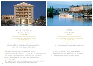 VILLA MASSALIA
CONCORDE
MARSEILLE
17, place Louis Bonnefon - 13008 Marseille - FRANCE
+33 (0) 4 91 72 90 00
marseille.concorde-hotels.fr
A stunning new contemporary hotel with a unique
architectural style overlooking the Mediterranean sea,
in the chic leisure district of Marseilles.
• 132 rooms, 4 Junior Suites, 4 Presidential Suites.
• Indoor live cooking restaurant ‘‘Yin Yang’’ and its outdoor terrace.
• The Chinese inspired ambiance of the cosy bar ‘‘Chang’An’’.
• Luxury state-of-the-art Spa ‘‘Siwa’’ and indoor/outdoor
swimming pool.
• The largest, most moder and fully equipped convention hotel in
the city, offering 8 meeting rooms up to 500 people.
HÔTEL
DE LA PAIX
GENEVA
11, quai du Mont-Blanc - CH 1211 Geneva - SWITZERLAND
+41 (0) 22 909 6000
geneva.concorde-hotels.fr
In the heart of Geneva, on the shores
of Lake Geneva with view over the Mont Blanc.
• 84 rooms including 19 Junior Suites & Suites.
• Trendy restaurant The ‘‘Vertig’’O’’, The ‘‘Nobel Bar’’.
• 3 meeting rooms hosting up to 165 people.
12
 