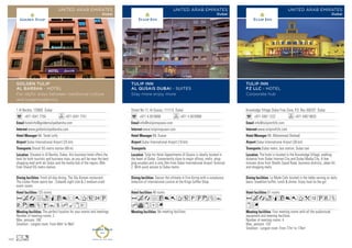 Street No 17, Al Qusias, 111115 Dubai
+971 4 2619999 +971 4 2610999
info@tulipinnqusais.com
www.tulipinnqusais.com
Mr. Kumar
Dubai International Airport (10 km)
48 rooms
No meeting facilities.
Savour the ultimate in fine dining with a sumptuous
selection of international cuisine at the Kings Coffee Shop.
Tulip Inn Hotel Appartments Al Qusais is ideally located in
the heart of Dubai. Conveniently close to major offices, malls, shop-
ping arcades and is only 2km from Dubai International Airport Terminal
2. With quick access to Dubai metro.
AcafC80T5PUzZY
hvxDG
TULIP INN
AL QUSAIS DUBAI - SUITES
Stay more enjoy more
UNITED ARAB EMIRATES
Dubai
Knowledge Village Dubai Free Zone, P.O. Box 500707 Dubai
+971 4367 1222 +971 4367 8633
info@tulipinnfzllc.com
www.tulipinnfzllc.com
Mr. Mohammed Shehadi
Dubai International Airport (30 km)
Dubai metro, bus station, Dubai taxi
51 rooms
Four meeting rooms with all the audiovisual
equipment and meeting facilities.
Number of meeting rooms: 4
Max. persons: 120
Smallest - Largest room: From 77m2
to 176m2
La Mode Cafe located in the lobby serving on daily
basis: breakfast buffet, lunch  dinner. Enjoy food on the go!
The hotel is located in the Knowledge Village, walking
distance from Dubai Internet City and Dubai Media City. A few
minutes drive from Sheikh Zayed Road, business districts, Jebel Ali
and shopping malls.
AcaoqC80Tk1UVZ
xG
TULIP INN
FZ LLC - HOTEL
Corporate hub
UNITED ARAB EMIRATES
Dubai
1 Al Barsha, 125692 Dubai
+971 4341 7750 +971 4341 7751
hotelinfo@goldentulipalbarsha.com
www.goldentulipalbarsha.com
Mr. Tarek Lotfy
Dubai International Airport (25 km)
Sharaf DG metro station (89 m)
125 rooms
The perfect location for your events and meetings.
Number of meeting rooms: 2
Max. persons: 100
Smallest - Largest room: From 48m2
to 96m2
Fresh all-day dining, The Sky Korean restaurant,
The Locker Room sports bar , Catwalk night club  2 medium-sized
event rooms
Situated in Al Barsha, Dubai, this business hotel offers the
best for both touristic and business trips, as you will be near the best
shopping mall with ski Dubai and the media hub of the region, 89m
from Sharaf DG metro station.
AcafoqC8r0T52U
Vz%ZBYshMxE
Ln
GOLDEN TULIP
AL BARSHA - HOTEL
For idyllic stays between traditional culture
and hypermodernity
UNITED ARAB EMIRATES
Dubai
122
 