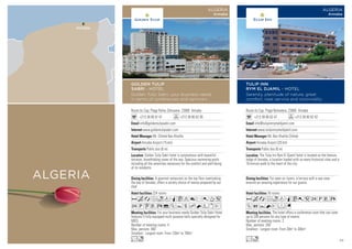 Annaba
ALGERIA
Route du Cap, Plage Belvedere, 23000 Annaba
+213 38 80 62 47 +213 38 80 62 42
info@tulipinnrymeldjamil.com
www.tulipinnrymeldjamil.com
Mr. Ben Khalifa Chiheb
Annaba Airport (20 km)
Public bus (6 m)
76 rooms
The hotel offers a conference room that can cater
up to 200 persons for any type of events.
Number of meeting rooms: 2
Max. persons: 200
Smallest - Largest room: From 30m2
to 300m2
For open air lovers, a terrace with a sea view
ensures an amazing experience for our guests.
The Tulip Inn Rym El Djamil hotel is located on the famous
ledge of Annaba, a location loaded with so many historical sites and a
10-minute walk to the heart of the city.
AcafodqC052PVX
ZOYNEFG
Lo
TULIP INN
RYM EL DJAMIL - HOTEL
Serenity, plenitude of nature, great
comfort, neat service and conviviality
ALGERIA
Annaba
Route du Cap, Plage Refes Zehouane, 23000 Annaba
+213 38 80 61 61 +213 38 80 62 05
info@goldentulipsabri.com
www.goldentulipsabri.com
Mr. Chiheb Ben Khalifa
Annaba Airport (15 km)
Public bus (6 m)
224 rooms
For your business needs Golden Tulip Sabri Hotel
features 5 fully equipped multi purpose halls specially designed for
MICE.
Number of meeting rooms: 4
Max. persons: 400
Smallest - Largest room: From 120m2
to 700m2
A gourmet restaurant on the top floor overlooking
the bay of Annaba, offers a variety choice of menus prepared by our
chef
Golden Tulip Sabri hotel is synonymous with beautiful
terraces, breathtaking views of the sea. Spacious swimming-pools
including all the amenities necessary for the comfort and well-being
of its residents.
AcafodqCt8r0T5
2PUVX%ZYshNWxE
Lo
GOLDEN TULIP
SABRI - HOTEL
Golden Tulip Sabri, your business needs
in terms of conferences and seminars
ALGERIA
Annaba
29
 