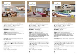 Av. Republica do Libano, 2526 - Setor Oeste, 74115-030 Goiania
+55 62 3257 1000 +55 62 3214 1020
gtaw.reservas@goldentulip.com.br
www.goldentulipaddress.com
Mrs. Daniela Feresin
Santa Genoveva (GYN) (13 km)
Av. Republica do Libano bus station (50 m)
162 rooms
3 meeting rooms that can accomodate up to 100
people.
Number of meeting rooms: 3
Max. persons: 100
Smallest - Largest room: From 54m2
to 103m2
The hotel restaurant serves breakfast, lunch and
dinner. 24h room-service.
Strategically located close to Feira da Lua and Feira do Sol
and 1km from the city and congress centers.
AcafdqCr52UYsh
xD
GOLDEN TULIP
ADDRESS - HOTEL
Enjoy our hospitality
BRAZIL
Goiania
Av. Pres. Getulio Vargas, 788, 59012-360 Natal
+55 84 3087 4800 +55 84 3087 4801
ia.reservas@goldentulip.com.br
www.goldentulipinteratlantico.com
Mr. Antonio Massucato
Augusto Severo Airport (NAT) (17 km)
Dionisio Figueira bus station (500 m)
171 rooms
4 meeting rooms with capacity to accomodate up
to 200 people. Wireless connection.
Number of meeting rooms: 4
Max. persons: 200
Smallest - Largest room: From 39m2
to 195m2
The restaurant Atlantico offers local cuisine and
international dishes. Bar.
Located in Ladeira do Sol, the highest city point, with a
privileged view from Praia do Forte, dos Reis Magos, do Meio and
Praia dos Artistas. 150 m from Praia do Meio, where you will also find
good restaurants, exhibition halls and handcraft mall.
AcafndqCr0k2UV
ZBYshF
n
GOLDEN TULIP
INTERATLANTICO - HOTEL
Comfort with an unforgettable view of the sea
BRAZIL
Natal
Av. Engenheiro Roberto Freire, 3450 Ponta Negra, 59090-000 Natal
+55 11 2627 6363 +55 11 2627 6364
pontanegra@goldentulip.com.br
www.goldentulippontanegra.com
Mr. Carlos Dias
Natal (NAT) (12 km)
Engenheiro Roberto Freire Bus station (50 m)
167 rooms
4 meeting rooms that can accommodate up to 200
people in auditorium layout.
Number of meeting rooms: 4
Max. persons: 200
Smallest - Largest room: From 35m2
to 200m2
Restaurant, lobby and pool bars, room service 24hs.
The hotel is strategically located in Ponta Negra area, close
to restaurants, pubs and discos. It has easy access to Natal Con-
vention Center, North and South beaches, Parnamirim and Macaíba
Industrial areas.
AcafndqCr052UZ
OBYshxD
n
GOLDEN TULIP
PONTA NEGRA - HOTEL
New hotel, comfortable rooms
in an entertainment area
BRAZIL
Natal
NEW
HOTEL
39
 