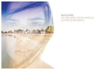 WELCOME
TO GOLDEN TULIP HOTELS,
SUITES & RESORTS.
4
 