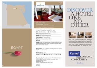 2 El Gezira, El Wosta Street, Zamalek, 11211 Cairo
+202 2 735 08 15 +202 2 735 93 12
sales@goldentulipflamenco.com
www.goldentulipflamenco.com
Mr. Karlheinz Beneta
Cairo International Airport (25 km)
184 rooms
Our conference center offers all that the modern
meeting organizer requires: from board rooms to ball rooms.
Number of meeting rooms: 7
Max. persons: 200
Smallest - Largest room: From 10m2
to 275m2
Dine in one of our outstanding restaurants at Golden
Tulip Flamenco Hotel in Cairo.
Golden Tulip Flamenco Hotel is a modern, deluxe, first class,
international hotel, centrally located and offering guests the comfort
of 173 spacious rooms and suites.
AcanqC0k2PZBKN
Ln
GOLDEN TULIP
FLAMENCO - HOTEL
For a modern and luxurious stay
in middle of culture and history
EGYPT
Cairo
EGYPT
Cairo
52
 