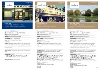Herrnstrasse 38-40, 80539 Munich
+49 892 24 515 +49 892 28 32 82
info@concorde-muenchen.de
www.tulipinnmunchenconcorde.de
Mrs. R. Koschuschmann
Munich ‘Franz Josef Strauss’ (35 km)
72 rooms
No meeting facilities.
The hotel offers a generous and varied breakfast
buffet.
The charming hotel is located in a quiet side street in the
very heart of the historical centre. The opera, theatres, Marienplatz
with its tourist attractions and the famous Maximilianstrasse are just
a few minutes away.
Acfnqt80pZDG
TULIP INN
CONCORDE - MUNICH - HOTEL
A home where you feel understood
GERMANY
Munich
Wielandstrasse 3, 85386 Munich / Eching
+49 893 27 100 +49 893 27 101 12
info@goldentulipolymp.de
www.goldentulipolymp.de
Christopher Riemensperger
MUC (15 km)
S- Bahn Eching (800 m)
96 rooms
Small workshops, or big presentations up to 70
guests in 8 different meetingrooms, suitable for your individual Event.
Number of meeting rooms: 8
Max. persons: 70
Smallest - Largest room: From 20m2
to 90m2
Our Chef’s are going to spoil you with regional
dishes as well as international cuisine in our rustic, elegant
Restaurants.
The Hotel is located in the pleasant district of Eching,
north of munich, between city center and airport, close to all major
highways.
Acaodq8r0p52PU
VZBshMKWixG
Lo
GOLDEN TULIP
OLYMP - HOTEL
New Generation meets Tradition.
We create memories
GERMANY
Munich / Eching
Silcherstrasse 40, 89231 Neu-Ulm
+49 731 80 110 +49 731 85 967
info@goldentulip-parkhotel-neu-ulm.com
www.goldentulip-parkhotel-neu-ulm.com
Mrs. Angelika Knoedel
Stuttgart Echterdingen (STR) (70 km)
Public bus (500 m)
135 rooms
Together with the connected congress center
“Edwin-Scharff-Haus” and the Hotel rooms, it is suitable for any kind
of events.
Number of meeting rooms: 10
Max. persons: 850
Smallest - Largest room: From 24m2
to 644m2
The restaurant Edwin.s with terrace and panorama
view offers a variety of exquisite local and international dishes.
Lobbybar.
Idyllic setting in a park at the banks of the River Danube,
with view of the historic town and the cathedral of Ulm. Only 10
minutes walk to both city centres and to the train station. 50 minutes
drive to Stuttgart Airport and 90 minutes to Munich.
AcaodqCt8r0Tp5
1PUwzZBvxDFG
Lo
GOLDEN TULIP
PARKHOTEL NEU-ULM
Perfectly located in a park with view over
the Danube river to the city of Ulm
GERMANY
Neu-Ulm
59
 