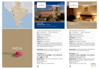 Bhiwadi
Jaipur
Lucknow
Amritsar Mussoorie
Gurgaon
Chandigarh
New Dehli
Ranchi
Mumbai
Goa
Bangalore
Ahmedabad
Udaipur
INDIA
First floor, Sun Court, besides Sola over bridge, S.G.Road, Gujrat,
+91 79 30 44 90 90 +91 79 30 44 90 97
info@tulipinnahmedabad.com
www.tulipinnahmedabad.com
Mr. Atul Dhar
Ahmedabad Airport (15 km)
BRTC Junction (300 m)
42 rooms
At “The Venue”, the boardroom room - success of
meeting is assured.
Number of meeting rooms: 1
Max. persons: 35
Smallest - Largest room: From 300m2
to 300m2
Located on the third floor “The Red Sun”, multi-
cuisine restaurant offers local and international specialties.
Tulip Inn Ahmedabad is a contemporary compact Business
hotel located on S.G. highway, the first developing business hub of
the city, offering unparalleled convenience. It is just 15 km away from
Sardar Vallbh bhai Patel International Airport.
AcandqC8r0T52U
VZvxEG
n
TULIP INN
AHMEDABAD - HOTEL
Experience a full range of services
INDIA
Ahmedabad
8 GT Road, Model town, 143001 Amritsar
+91 183 506 99 91 +91 183 506 99 95
info@goldentulipamritsar.com
www.goldentulipamritsar.com
Mr. Gaurav Arora
Amritsar Raja Sansi (12 km)
Amritsar Railway Station (500 m)
52 rooms
Over 10,000 sq. ft. of space, the hotel is an ideal
location for mid to large size meetings, conferences and banquets.
Number of meeting rooms: 5
Max. persons: 300
Smallest - Largest room: From 150m2
to 500m2
24x7 multicuisine restaurant is a renowned restau-
rant in the city with culinary artworks of North frontier.
Golden Tulip-Amritsar is a chic 4-star deluxe hotel, modern
and contemporary in design. The hotel is located at a very convenient
location in the heart of the city, close to the major tourist attractions
including the Golden Temple.
AcafndqC8r0T52
PUVZBYhxD
n
GOLDEN TULIP
AMRITSAR - HOTEL
For an unforgettable stay in the heart of
the spiritual city of Golden Temple
INDIA
Amritsar
62
 