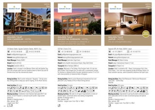 315 Bamon Vaddo, Aguada Candolim, Bardez, 403515 Goa
+91 83 22 40 58 00 +91 83 22 40 58 99
info@goldentulipgoa.com
www.goldentulipgoa.com
Pankaj DUBEY
Dabolim (42 km)
Candolim (200 m)
46 rooms
Conference room features high-speed Wi-Fi net
access, in-built Projector, a surround sound system, large screen
television.
Number of meeting rooms: 1
Max. persons: 100
Largest room: 92m2
Multi cuisine restaurant “Aquatico”. The bar provi-
des chilling drinks to keep your spirits tingling. 24 Hrs Room Service.
Hotel is located in the Western Ghats with the Arabian Sea,
just a ten minutes walk from the Candolim beach of North Goa and 45
minutes drive from the international airport.
AcafnqCt8r0T52
PVZOBYhWxEFG
Ln
GOLDEN TULIP
GOA CANDOLIM - HOTEL
International standards local flavours
INDIA
Goa
SCO No 4, Sector 23-A,
+91 124 490 09 00 +91 124 490 09 01
gm@goldentulipgurgaoneast.com
www.goldentulipgurgaoneast.com
Ashvinder Singh Saini
Indira Gandhi International Airport, New Delh (8 km)
Metro Railway (3000 m)
24 rooms
We cater to all type of requirements in terms of
flexible space, customized menus and seating arrangements.
Number of meeting rooms: 3
Max. persons: 200
Smallest - Largest room: From 70m2
to 186m2
World cuisine Restaurant,International fare com-
plete with Juicy Kebabs.24 Hrs In Room Dining Service.
Welcome to The Golden Tulip Gurgaon India. A 4 star pro-
perty Golden Tulip Gurgaon has 24 rooms and is conveniently located
for business or pleasure within the posh residential sectors-21 to 23-A
with close proximity to Industrial Hubs of Gurgaon.
AcafodqC8r0T52
PVXZBMKNivxDG
o
GOLDEN TULIP
GALGOTIAS GURGAON - HOTEL
Whether on business or pleasure, a
Peaceful location for your stay
INDIA
Gurgaon
Opposite GPO, M.I Road, 302016 Jaipur
+ 91 141 2368777 + 91 141 4017710
info.jaipur@goldentulipindia.com
www.goldentulipjaipur.com
Mr Robin Krishna
Jaipur International Airport (11 km)
M.I Road (1 m)
102 rooms
Specialized in pairing the ideal conference rooms
with impeccable service to cater to exclusive groups and special
events
Number of meeting rooms: 2
Max. persons: 300
Smallest - Largest room: From 85m2
to 185m2
Mery Gold Restaurant- Multicusine Restaurant
Jaies Cafe - Coffee Shop
Safa Bar
Hotel is situated at M. I. Road, A picturesque 9 km. drive
from Airport, 1 km. from main shopping Arcade  Railway Station. At
Hotel excellent services, warm  peaceful ambience that spell class.
AcafndqC8r0T52
PUVzZOBshMNivx
n
GOLDEN TULIP
JAIPUR - HOTEL
For an unforgettable stay!
INDIA
Jaipur
NEW
HOTEL
64
 