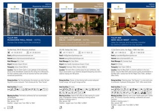 The Mall Road, 248179 Mussoorie Uttrakhand
+91 135 263 26 57 +91 135 263 26 57
gm@tulipinnmussooriemallroad.com
www.tulipinnmussooriemallroad.com
Mr. A. Goel
Dehradun Airport (55 km)
Library Chowk (500 m)
35 rooms
Felicitation conference hall can accommodate
150 delegates.
Number of meeting rooms: 1
Max. persons: 150
Smallest - Largest room: From 160m2
to 160m2
Feel the exhilaration the moment you enter the bust-
ling multi-cuisine restaurant- That’s Aroma and the “Doon Terrace”.
Tulip Inn Green Castle is your gateway to the enchanting
allures of the Uttarakhand. Tucked into the rolling hills of Mussoorie,
the hotel combines state-of-the-art business facilities with endless
recreational possibilities.
Acn8rT52PVZNxD
Ln
TULIP INN
MUSSOORIE MALL ROAD - HOTEL
Across the street from the ordinary!!
INDIA
Mussoorie Uttrakhand
242-246, Fatehpur Beri, Asola
+91 117 155 51 11 +91 117 155 51 23
info@goldentulipchattarpur.com
www.goldentulipchattarpur.com
Mr. Rajiv Walia
Indra Gandhi International Airport (13 km)
Chattarpur Metro Station (4000 m)
34 rooms
Imperial Hall offers an ideal seating for a work-
shop, a management seminar, marketing or training session.
Number of meeting rooms: 4
Max. persons: 500
Smallest - Largest room: From 268m2
to 800m2
Senses, all day dinning multi-cuisine restaurant.
Crystal Lounge, roof top grill lounge and bar.
The hotel offers a perfect place for your conference, mee-
ting or social events in our tastefully designed banqueting area with a
capacity ranging over 400 guests.
AcandqC8r0T52P
VZBYshxEG
n
GOLDEN TULIP
DELHI - CHATTARPUR - HOTEL
Serene stays and perfect for gala weekends,
meetings and social celebrations
INDIA
New Delhi
1C Sub District Centre, Hari Nagar, 110064 New Delhi
+91 11 408 333 33 +91 11 408 333 00
gm.westdelhi@goldentulipindia.com
www.tulipinnwestdelhi.com
Mr. Gurmeet Sood
IGI (16 km)
Clock Tower (1000 m)
70 rooms
Meeting room is with flexible space with “Exhibit
area” for a variety of business meetings, conferences and social
functions.
Number of meeting rooms: 3
Max. persons: 400
Smallest - Largest room: From 550m2
to 750m2
Charming place “the Flavours” is a nice multi-cuisi-
ne restaurant. A pleasant drinking place “Chill” offers varied drinks.
Tulip Inn West Delhi is a distinct addition to the city’s
skyline. Tulip Inn West Delhi adds business quality accommodation in
the New Delhi; located near the Hari Nagar Clock Tower, Janakpuri
(West Delhi).
AcafndqC8r0T52
PUVZBhMKNWivxD
n
TULIP INN
NEW DELHI WEST - HOTEL
Ideal for leisure and business traveller
by distinct addition to city skyline
INDIA
New Delhi
66
 