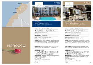 Bd Mohamed 5 / Rue Paul Doumer, 70100 Agadir
+212 528 843 313 +212 528 844 260
info@tulipinnoasisagadir.com
www.tulipinnoasisagadir.com
Mr. Fouad Berrada
Al Massira International Airport (30 km)
Taxi station (500 m)
152 rooms
The hotel has one meeting room fully equipped for
a capacity of up to 30 delegates.
Number of meeting rooms: 1
Max. persons: 30
Smallest - Largest room: From 40m2
to 40m2
The buffet restaurant offers a wide range of cuisi-
nes. The hotel also offers snack restaurant  bar by the pool.
Close to the Marina and the beach, the friendly, well-known
and popular Tulip Inn Oasis Agadir is a short walk away (200 metres)
from Agadir’s beach promenade, the city centre and trendy Marina.
AaoqCrp5PUVZOB
YshMKNWixDF
Ln
TULIP INN
OASIS - AGADIR - HOTEL
An peaceful oasis within Agadir
the city of great delight!
MOROCCO
Agadir
Avenue de l’ Armée Royale 160, 20000 Casablanca
+212 522 45 81 00 +212 522 31 65 14
info@goldentulipfarahcasablanca.com
www.goldentulipfarahcasablanca.com
Mr. Hassan BOULHARIR
Casablanca Mohamed V (30 km)
Main train station “Casa Port” (100 m)
281 rooms
The hotel offers 8 meeting rooms fully equipped
with state-of-the-art technology that can accommodate up to 1000
delegates.
Number of meeting rooms: 8
Max. persons: 1000
Smallest - Largest room: From 65m2
to 400m2
Various dining experiences: International buffet,
Moroccan restaurant, French Brasserie, tea lounge, jazz bar, Jet Set§
Nestled within the heart of Casablanca’s hub for corporate
and leisure activities, the hotel is easily accessible and features state-
of-the-art services and facilities all designed for executive lifestyles.
AcafodqCr0T52U
V%ZBushMxD
Lo
GOLDEN TULIP
FARAH - CASABLANCA - HOTEL
Feel our passion and get an inspiring
glimpse into International Standards!
MOROCCO
Casablanca
Rabat
Casablanca
Khouribga
Marrakech
Agadir
Tangier
MOROCCO
79
 