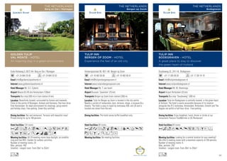 Oude Holleweg 5, 6572 AA Berg en Dal / Nijmegen
+31 24 684 20 00 +31 24 684 33 53
info@goldentulipvalmonte.nl
www.goldentulipvalmonte.nl
Mr. S.C. Eijberts
Weeze (D) (45 km) Amsterdam (120km)
Bus stop (300 m) or train station (4 km)
124 rooms
All 24 meeting rooms have daylight, air-conditio-
ning and free WiFi. Garden for outdoor activities.
Number of meeting rooms: 24
Max. persons: 450
Smallest - Largest room: From 20m2
to 252m2
Bar and restaurant. Terraces with beautiful view!
Private dining for up to 160 persons.
Beautifully located, surrounded by forests and lowlands.
Close to the centre of Nijmegen, Arnhem and Germany. One hour drive
from Amsterdam. An ideal environment for meetings, group events
and holiday stays. Free parking. Green Key certified.
AcfodC8r0T52PV
ZOBuMKNivxG
Lo
GOLDEN TULIP
VAL MONTE - HOTEL
An inspiring stay in a green environment
THE NETHERLANDS
Berg en Dal / Nijmegen
Goudseweg 32, 2411 HL Bodegraven
+31 17 265 00 03 +31 17 261 81 01
info@tulipinnbodegraven.nl
www.tulipinnbodegraven.nl
Mr. M. Hemminga
Airport Rotterdam (33 km)
Bus stop “Goudseweg” (300 m)
64 rooms
Looking for a central location for your meeting?
We offer 6 meeting rooms with a maximum capacity of 250 persons.
Number of meeting rooms: 6
Max. persons: 250
Smallest - Largest room: From 26m2
to 255m2
Enjoy breakfast, lunch, dinner or drinks at our
restaurants Flavours FoodDrinks or AC Restaurant.
Tulip Inn Bodegraven is centrally located, in the green heart
of Holland. The hotel is easily accessible because of its location
alongside the A12 motorway. Amsterdam, Rotterdam, Utrecht and The
Hagues are within a half-hour drive. Free parking.
Acod80p5VZBEF
Lo
TULIP INN
BODEGRAVEN - HOTEL
A great place to stay to discover
the green heart of Holland
THE NETHERLANDS
Bodegraven
Antwerpsestraat 56, 4611 AK Bergen op Zoom
+31 16 482 00 00 +31 16 482 00 01
info@tulipinnbergenopzoom.nl
www.tulipinnbergenopzoom.com
Mr. T. van Isselt
Brussels ‘Zaventem’ (75 km)
Bergen op Zoom (train station) (300 m)
84 rooms
No meeting facilities.
The hotel serves buffet breakfast only.
Tulip Inn Bergen op Zoom is located in the city centre.
Nearby a variety of restaurants, bars, terraces, shops, a museum  a
theatre. The hotel is easy to reach by motorway A58, exit 28 and is
located one street from the exit.
AcafoqC8r90Tpk
zZBMKWxD
TULIP INN
BERGEN OP ZOOM - HOTEL
Experience the feel of an old city
THE NETHERLANDS
Bergen op Zoom
85
 