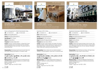 Keizerstraat 5, 4811 HL Breda
+31 76 520 51 73 +31 76 520 52 25
info@hotel-keyser.nl
www.goldentulipkeyserbreda.nl
Mr. D.M. van Ommen
Rotterdam/The Hague (Zestienhoven) (45 km)
Breda train station (1000 m)
87 rooms
From a small intimate business meeting up to
big parties, congresses or cooking workshops; the possibilities are
endless.
Number of meeting rooms: 10
Max. persons: 400
Smallest - Largest room: From 18m2
to 230m2
Enjoy a culinary trip in our recently renovated
restaurant; a luxurious breakfast, a quick lunch or an exclusive dinner.
Our hotel is quietly situated in the middle of the vibrant
city centre of Breda. A perfect combination for business and leisure.
Breda’s Market Square, restaurants and shops, Holland Casino,
Chassé Theatre and a cinema are just around the corner.
AcaodC8r0T51PU
wzZBivxD
Lo
GOLDEN TULIP
KEYSER BREDA - HOTEL
Unique and elegant hotel, the ultimate
place for your business or leisure visit!
THE NETHERLANDS
Breda
Burgemeester Kerstenslaan 20, 4837 BM Breda
+31 76 565 00 50 +31 76 560 00 40
info@mastbosch.nl
www.goldentulipmastboschbreda.nl
Mr. P.J.M. Werther
Rotterdam (60 km)
Bus (400 m)
47 rooms
The Golden Tulip Mastbosch Hotel Breda has
numerous possibilities for meetings, workshops and presentations.
Number of meeting rooms: 7
Max. persons: 100
Smallest - Largest room: From 35m2
to 100m2
Grand Café Heeren van Oranje, with large terrace,
welcomes you for a lunch, dinner or drink at the bar.
Located on the Southern boundary of the city centre, right
at the edge of one of the oldest forests of Holland. A unique location,
close to the Belgian border and on the most important link between
Rotterdam and Antwerp.
Acod8r0p51PXZB
MKNivxEG
Lo
GOLDEN TULIP
MASTBOSCH HOTEL - BREDA
For a historic stay at the edge
of a centuries-old forest
THE NETHERLANDS
Breda
Pastoor van Breugelstraat 45, 4744 AA Bosschenhoofd / Breda
+31 16 531 63 10 +31 16 531 82 00
reserveringen@reiskoffer.nl
www.goldentulipdereiskoffer.nl
Mr. H. Douma
Rotterdam (64 km)
Roosendaal railway station
56 rooms
The conference rooms are multifunctional and
lunch will be served in special atmosphere at our authentic chapel.
Number of meeting rooms: 12
Max. persons: 200
Smallest - Largest room: From 20m2
to 450m2
Bar/restaurant with terrace for lunch, dinner (à la
carte, buffet, barbecue) and breakfast in an authentic chapel.
The hotel, a formerly monastery, is situated near a forest
in quiet surroundings and at short distance from the cities Breda,
Roosendaal, Bergen op Zoom and Antwerp. The perfect location for
leisure and business.
AcfodqC8r0T51V
%ZBsMKG
Lo
GOLDEN TULIP
DE REISKOFFER - HOTEL
An inspiring atmosphere in our
formerly monastery
THE NETHERLANDS
Bosschenhoofd / Breda
86
 