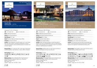 Energieweg 116, 4231 DJ Meerkerk
+31 18 335 21 98 +31 18 335 22 99
info@tulipinnmeerkerk.nl
www.tulipinnmeerkerk.nl
Mr. F. Hegt
Rotterdam (45km) and Schiphol Airport (70km)
Interliner A27 (250 m)
64 rooms
Tulip Inn Meerkerk offers 5 multi-functional
meeting rooms with a maximum capacity up to 126 persons.
Number of meeting rooms: 5
Max. persons: 126
Smallest - Largest room: From 40m2
to 126m2
Our 2 restaurants offer a wide range of international
cuisine for breakfast, lunch and dinner or enjoy a coffee at Starbucks.
Tulip Inn Meerkerk is centrally located, yet in a rural setting,
with cities such as Utrecht, Amsterdam and Rotterdam all within a
1-hour drive. The hotel is easily accessible because of its location next
to the A27 highway.
Acod80Tp5PVZOB
xG
Lo
TULIP INN
MEERKERK - HOTEL
The perfect place to eat, work and stay
THE NETHERLANDS
Meerkerk
Berencamperweg 4, 3861 MC Nijkerk
+31 33 247 16 16 +31 33 247 16 00
info@goldentulipamptvannijkerk.nl
www.goldentulipamptvannijkerk.com
Mr. R. Veeger
Amsterdam Schiphol (68 km)
Station Nijkerk (3300 m)
110 rooms
Full equipped meeting rooms and break out pos-
sibilities with daylight, free WiFi and full catering service.
Number of meeting rooms: 26
Max. persons: 3000
Smallest - Largest room: From 16m2
to 6000m2
Breakfast buffet. For lunch, dinner and drinks we
offer our cosy brasserie with quiet and wide patio.
Golden Tulip Ampt van Nijkerk, a stylish hotel which is
located in the centre of the Netherlands. Close to the A28 motorway,
makes it easily accessible. This is the perfect location for an efficient
meeting or a sparkling business celebration.
Afodqr0Tp5PVZO
BusNvxEF
Lo
GOLDEN TULIP
AMPT VAN NIJKERK - HOTEL
Located in the heart of the Netherlands,
suitable for any type of gathering
THE NETHERLANDS
Nijkerk
Koningin Wilhelmina Boulevard 8, 2202 GS Noordwijk aan Zee
+31 71 361 92 05 +31 71 361 67 96
info@goldentulipnoordwijkbeach.nl
www.goldentulipnoordwijkbeach.nl
Mr. Illian Hamburg
Schiphol Amsterdam Airport (29 km)
Bus 20 to Leiden Central Station (40 m)
82 rooms
We offer 10 multifunctional meeting rooms for
countless possibilities. With us you book more than just a meeting!
Number of meeting rooms: 10
Max. persons: 130
Smallest - Largest room: From 15m2
to 156m2
Have breakfast, lunch or dinner with the sound of
the waves behind you. Make yourself at home.
This charming 4-star hotel offers 82 comfortable hotel
rooms, a swimming-pool with sauna and steam bath, an excellent
brasserie, bar-lounge and 10 multifunctional meeting rooms.
AcoC8r90Tp5PUz
ZBusMKNWivxDFG
Lo
GOLDEN TULIP
NOORDWIJK BEACH - HOTEL
Golden Tulip Noordwijk Beach is the ideal
location for your holiday or meeting
THE NETHERLANDS
Noordwijk aan Zee
93
 