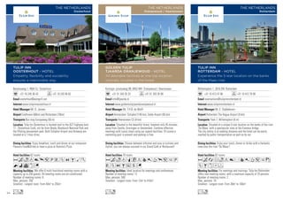 Koningin Julianaweg 98, 8453 WH Oranjewoud / Heerenveen
+31 51 343 35 33 +31 51 343 35 99
info@tjaarda.nl
www.goldentuliptjaardaoranjewoud.nl
Mr. T.H.B. de Wolff
Amsterdam ‘Schiphol’(140 km), Eelde Airport (65 km)
Heerenveen CS (4 km)
70 rooms
Ideal location for meetings and conferences.
Number of meeting rooms: 12
Max. persons: 500
Smallest - Largest room: From 12m2
to 416m2
Choose between informal and cosy or culinary and
stylish; you can always succeed in our Grand Café or Restaurant!
Situated in the beautiful forest, however only 45 minutes
away from Zwolle, Groningen or Amsterdam. Combine effective
meetings with luxury stays using our superb facilities. Of course a
swimming pool is present and parking is free.
AcodqCt90Tp51P
VZOBusG
Lo
GOLDEN TULIP
TJAARDA ORANJEWOUD - HOTEL
All desirable facilities at one top location,
centrally situated in the forest
THE NETHERLANDS
Oranjewoud / Heerenveen
Willemsplein 1, 3016 DN Rotterdam
+31 10 413 47 90 +31 10 412 78 90
reservations@tulipinnrotterdam.nl
www.tulipinnrotterdam.nl
Mr. E. Slabbekoorn
Rotterdam The Hague Airport (9 km)
Tram 7, Willemsplein (0 m)
92 rooms
For meetings and trainings, Tulip Inn Rotterdam
offers two meeting rooms, with a maximum capacity of 70 persons.
Number of meeting rooms: 2
Max. persons: 70
Smallest - Largest room: From 36m2
to 100m2
Enjoy your lunch, dinner or drinks with a fantastic
view over the river ‘De Maas’!
Situated at a unique 5-star location on the banks of the river
‘De Maas’ with a spectacular view at the Erasmus bridge.
The city centre is at walking distance and the hotel can be easily
reached by public transportation as well as by car.
Acafot8r90T51z
ZBxDF
Lo
TULIP INN
ROTTERDAM - HOTEL
Experience the 5-star location on the banks
of the Maas river
THE NETHERLANDS
Rotterdam
Beneluxweg 1, 4904 SJ Oosterhout
+31 16 245 36 43 +31 16 243 46 62
oosterhout@autogrill.net
www.tulipinnoosterhout.nl
Mr. D. Jansen
Eindhoven (60km) and Rotterdam (70km)
Bus stop Europaweg (50 m)
62 rooms
We offer 6 multi-functional meeting rooms with a
capacity up to 250 guests. All meeting rooms are air-conditioned.
Number of meeting rooms: 6
Max. persons: 250
Smallest - Largest room: From 40m2
to 255m2
Enjoy breakfast, lunch and dinner at our restaurant
Flavours FoodDrinks or have a pizza at Domino’s Pizza.
Tulip Inn Oosterhout is located next to the A27 highway (exit
17 - Oosterhout Zuid), not far from Breda, Biesbosch National Park and
the Efteling amusement park. Both Schiphol Airport and Antwerp are
located at a 1-hour drive.
Acod8p5PVZOBMK
NivxG
Lo
TULIP INN
OOSTERHOUT - HOTEL
Empathy, flexibility and sociability
ensures a memorable stay
THE NETHERLANDS
Oosterhout
94
 