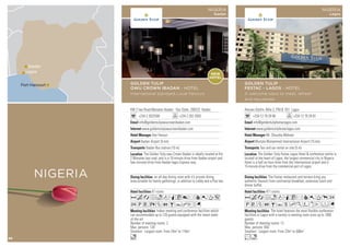Amuwo Odofin, Mile 2, P.M.B. 031 Lagos
+234 12 79 29 80 +234 12 79 29 81
info@goldentulipfestaclagos.com
www.goldentulipfestaclagos.com
Mr. Shousha Mohsen
Murtala Muhammed International Airport (15 km)
Taxi and car rental on site (5 m)
471 rooms
The hotel features the most flexible conference
facilities in Lagos with a variety in meeting room sizes up to 1000
guests.
Number of meeting rooms: 12
Max. persons: 650
Smallest - Largest room: From 23m2
to 500m2
The Festac restaurant and terrace bring you
authentic flavours from continental breakfast, extensive lunch and
dinner buffet.
The Golden Tulip Festac Lagos Hotel  conference centre is
located at the heart of Lagos, the largest commercial city in Nigeria.
Hotel is a half an hour drive from the international airport and a
15-minute drive from the commercial port of Lagos.
AcafndqCr90Tp2
PVZOBYshKWxEFG
Ln
GOLDEN TULIP
FESTAC - LAGOS - HOTEL
A welcome oasis to meet, refresh
and rejuvenate
NIGERIA
Lagos
Lagos
Ibadan
Port-Harcourt
NIGERIA
KM 2 Iwo Road-Monatan Ibadan - Oyo State, 200223 Ibadan
+234 2 2022500 +234 2 202 2503
info@goldentulipowucrownibadan.com
www.goldentulipowucrownibadan.com
Amr Haroun
Ibadan Airport (5 km)
Ibadan Bus station (10 m)
81 rooms
Indoor meeting and conference facilities which
can accommodate up to 120 guests,equipped with the latest state-
of-the-art
Number of meeting rooms: 2
Max. persons: 120
Smallest - Largest room: From 24m2
to 110m2
an all-day dining room with it’s private dining
area,suitable for family gatherings ,in addition to Lobby and a Pool bar.
The Golden Tulip owu Crown Ibadan is ideally located at Km
2 Monatan,Iwo road ,and is a 10-minute drive from Ibadan airport and
few minutes’drive from Ibadan-lagos Express way.
AcafodqC8r90T5
2PVXZOBYhEG
o
GOLDEN TULIP
OWU CROWN IBADAN - HOTEL
International standard,Local flavours
NIGERIA
Ibadan
NEW
HOTEL
98
 