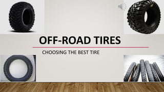 OFF-ROAD TIRES
CHOOSING THE BEST TIRE
 