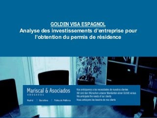 GOLDEN VISA ESPAGNOL
Analyse des investissements d’entreprise pour
l’obtention du permis de résidence
 
