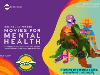 #Movies4MentalHealth
@artwithimpact
#Movies4MentalHealth
HOSTED BY:
*If joining on a mobile device,
please hold horizontally
 