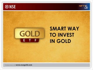 SMART WAY
TO INVEST
IN GOLD



            1
 