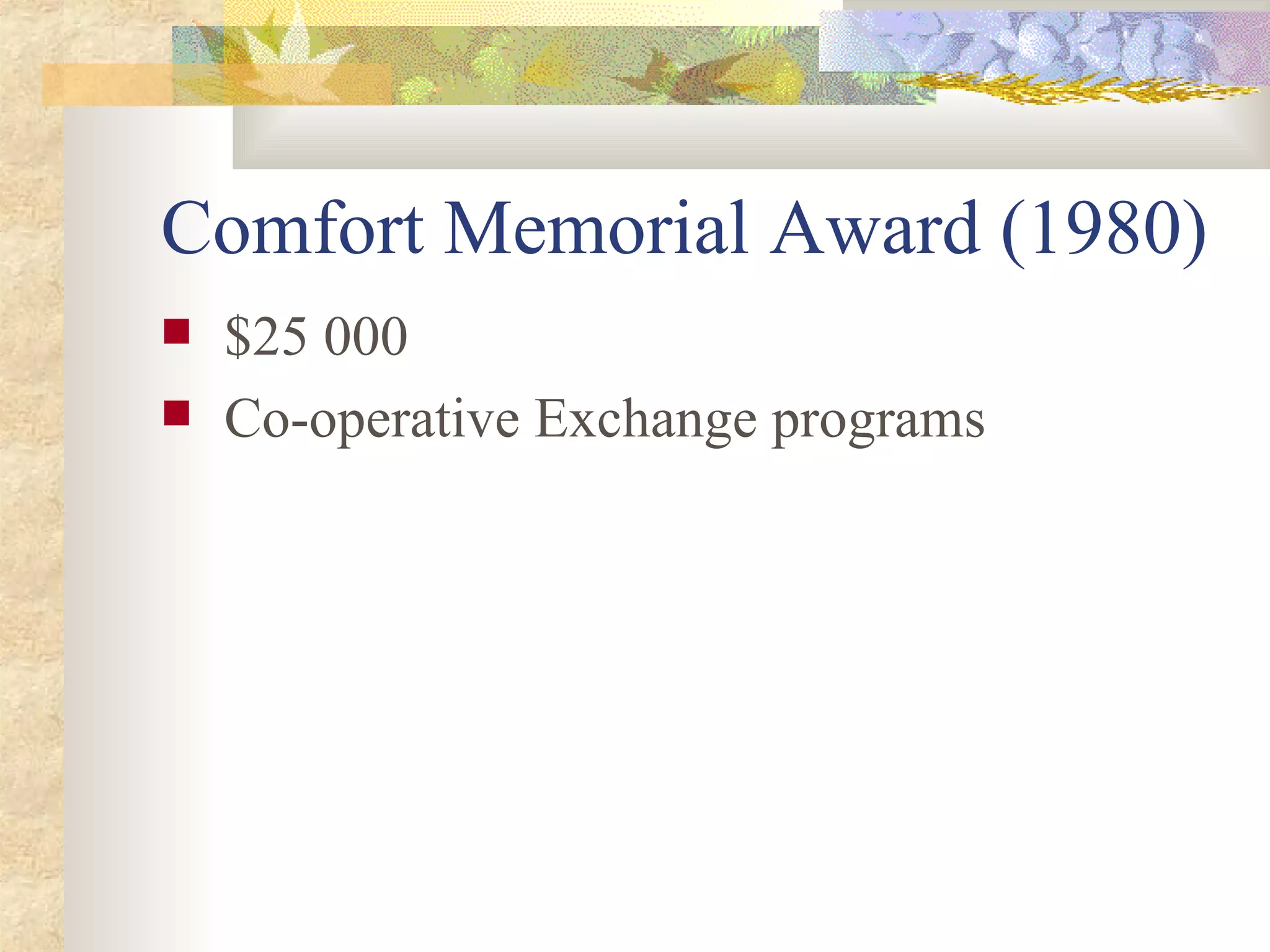 Comfort Memorial Award (1980) $25 000 Co-operative Exchange programs 