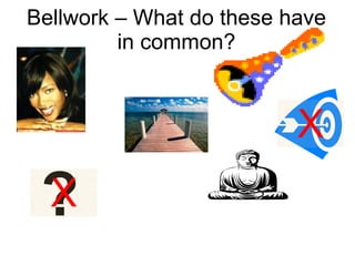 Bellwork – What do these have in common? ? X X 