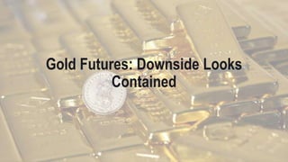 Gold Futures: Downside Looks
Contained
 