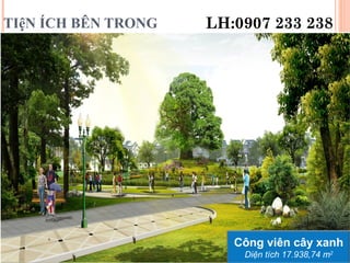 TIệN ÍCH BÊN TRONG
Công viên cây xanh
Diện tích 17.938,74 m2
LH:0907 233 238
 